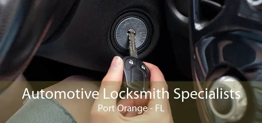 Automotive Locksmith Specialists Port Orange - FL