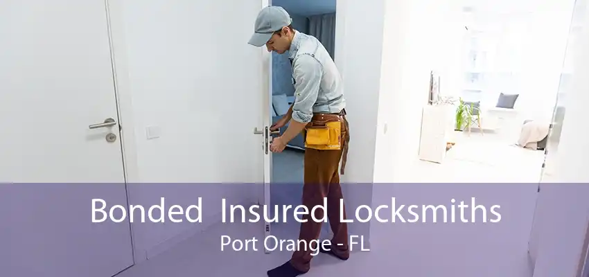 Bonded  Insured Locksmiths Port Orange - FL