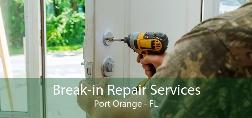 Break-in Repair Services Port Orange - FL