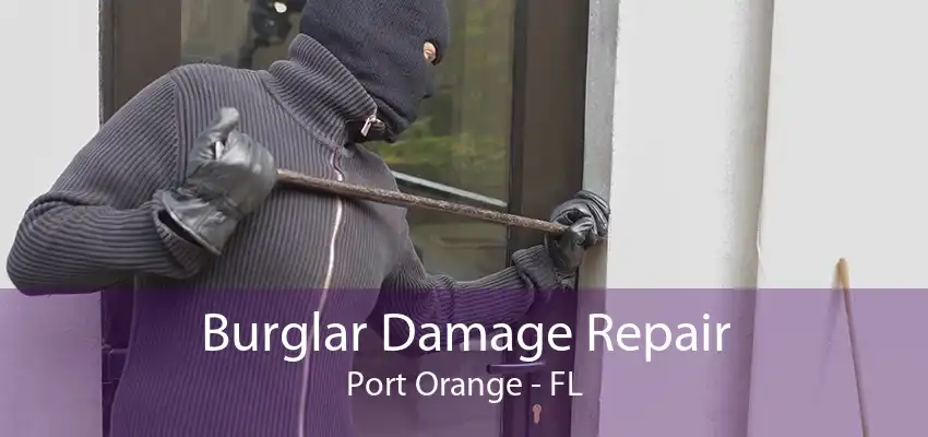 Burglar Damage Repair Port Orange - FL