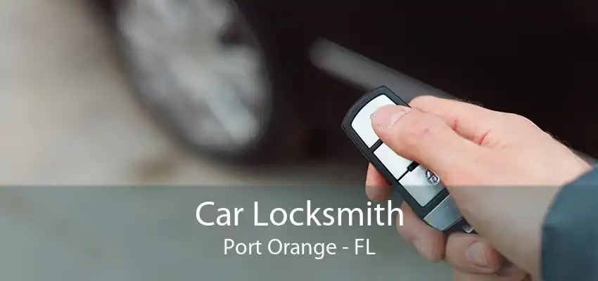 Car Locksmith Port Orange - FL