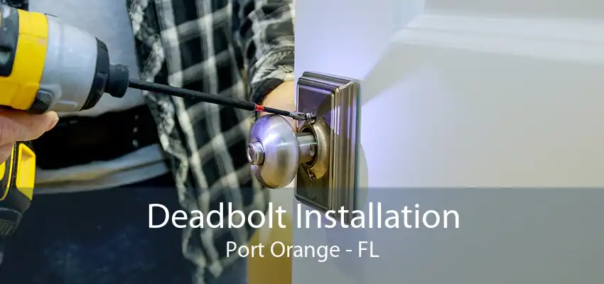 Deadbolt Installation Port Orange - FL