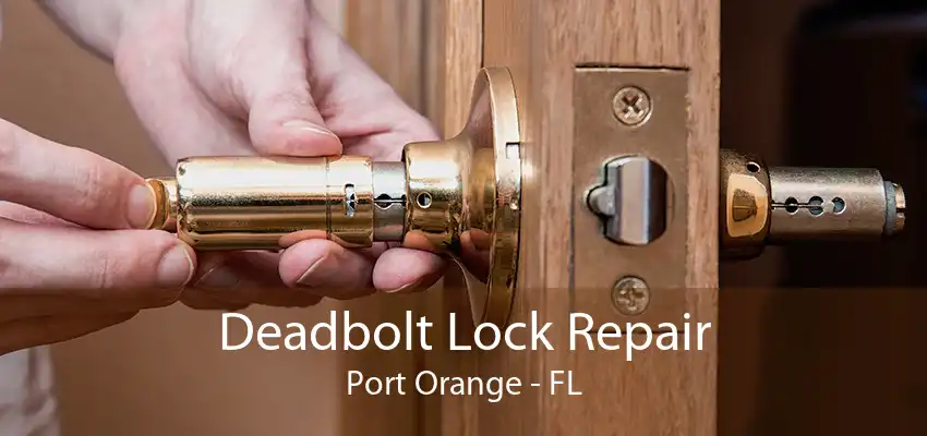 Deadbolt Lock Repair Port Orange - FL