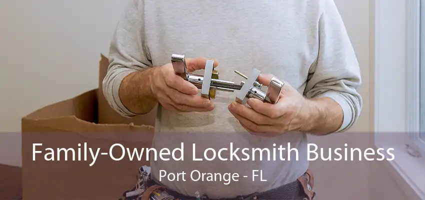 Family-Owned Locksmith Business Port Orange - FL