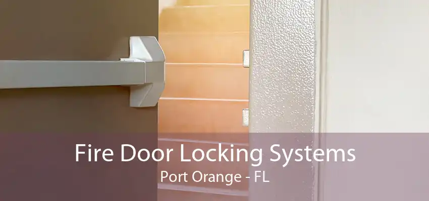 Fire Door Locking Systems Port Orange - FL