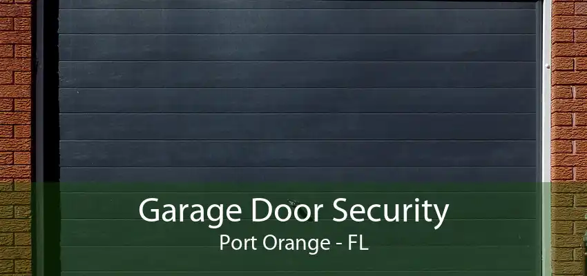 Garage Door Security Port Orange - FL