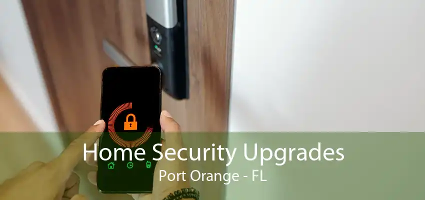 Home Security Upgrades Port Orange - FL