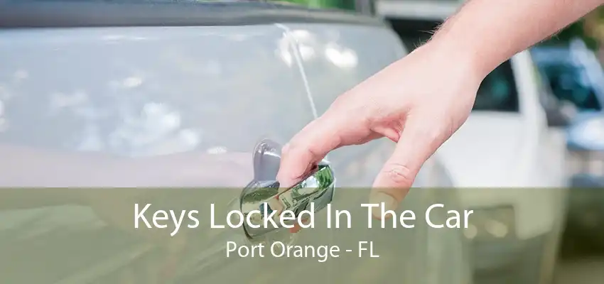 Keys Locked In The Car Port Orange - FL