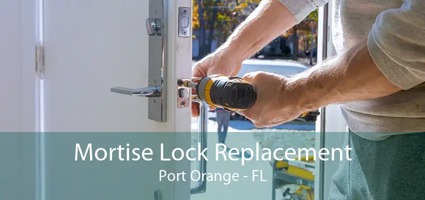 Mortise Lock Replacement Port Orange - FL