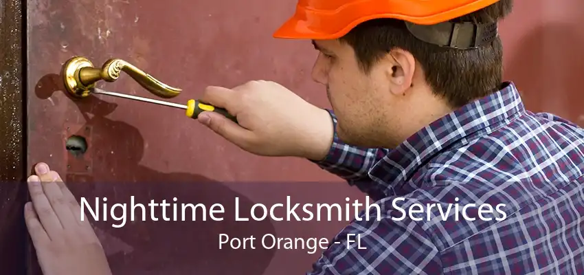 Nighttime Locksmith Services Port Orange - FL