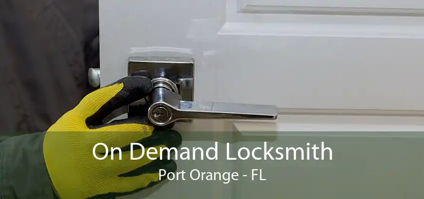 On Demand Locksmith Port Orange - FL