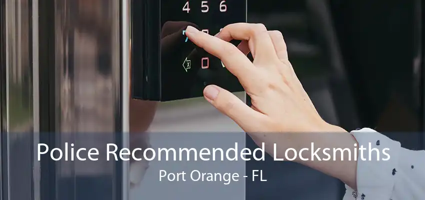 Police Recommended Locksmiths Port Orange - FL