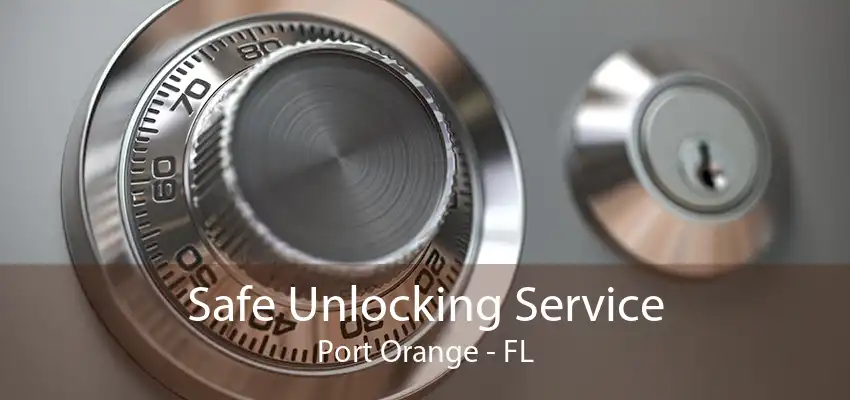 Safe Unlocking Service Port Orange - FL